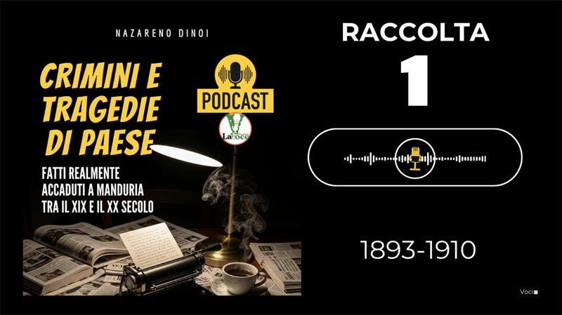 Crimini e tragedie di paese, fatti realmente accaduti a Manduria tra il XIX e il XX secolo PODCAST 1